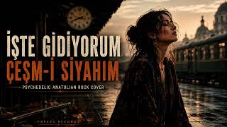 İşte Gidiyorum Çeşm - I Siyahım Psychedelic Anatolian Rock Cover Freezy Records