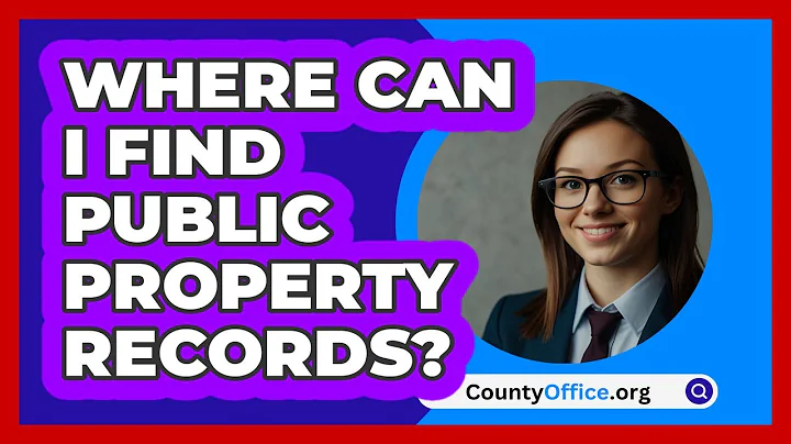 Where Can I Find Public Property Records? - CountyOffice.org