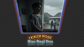 TICKER ROSE ( Kau Bagi Dua )