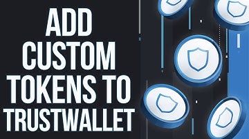How to Add Custom Tokens to trust wallet