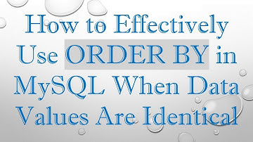 How to Effectively Use ORDER BY in MySQL When Data Values Are Identical