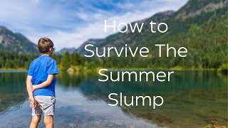 How To Survive The Summer Slump