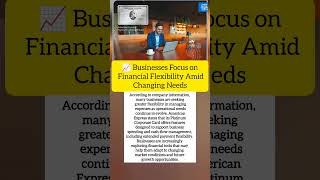 📈 Businesses Focus on Financial Flexibility Amid Changing Needs | American Express Update