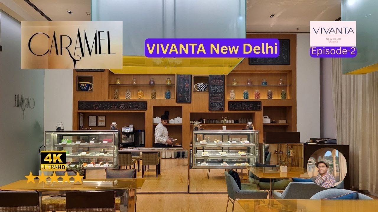 Ep-2 | CARAMEL Cafe, Vivanta New Delhi DWARKA | 4K | 