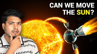Can We Move the SUN? | Stellar Engines