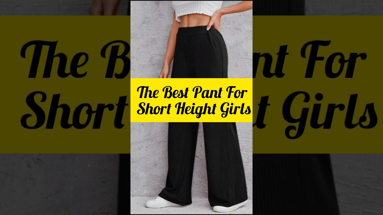 The Best Pant For Short Height Girls 