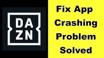 How to Fix DAZN App Keeps Crashing Problem Solution in Android - Fix DAZN Crash