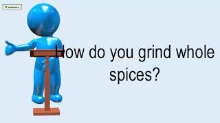 How Do You Grind Whole Spices?