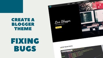 Create A Blogger Template From Scratch - Fixing Some Issues