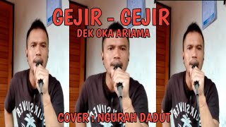 GEJIR - GEJIR - Dek Oka Ariama cover : Ngurah Dadut