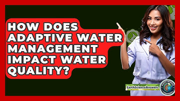 How Does Adaptive Water Management Impact Water Quality? - Earth Science Answers