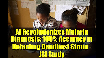 AI Revolutionizes Malaria Diagnosis: 100% Accuracy in Detecting Deadliest Strain - JSI Study