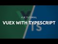 Vue Tutorial: Using Vuex with TypeScript