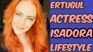 Dirillis Ertugul Actress Isadora In Real Life &Dilek Serbest - Isadora Lifestyle - Biography