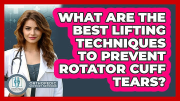What Are The Best Lifting Techniques To Prevent Rotator Cuff Tears? - Orthopedic Support Network
