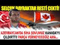 Selçuk Bayraktar Resti Çekti! Kanada Parçayı Vermeyecek Bahanesi Azerbaycan'a SİHA Desteğimiz Ama...