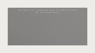 Video thumbnail of "Taylor Swift - My Boy Only Breaks His Favorite Toys (Official Lyric Video)"