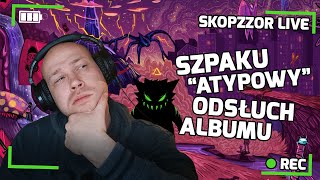 SKOPZZOR LIVE  SZPAKU  ATYPOWY ODSŁUCH ALBUMU