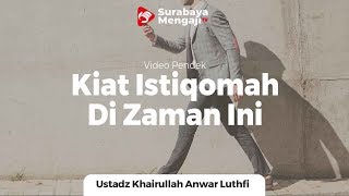 Kiat Istiqomah Di Zaman Ini - Ustadz Khairullah Anwar Luthfi, Lc