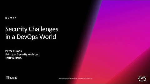 AWS re:Invent 2018: Security Challenges in a DevOps World (DEM44)