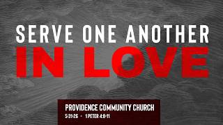 Serve One Another in Love   -   1 Peter 4:8-11   -   5-31-26   Providence Community Church Sermon