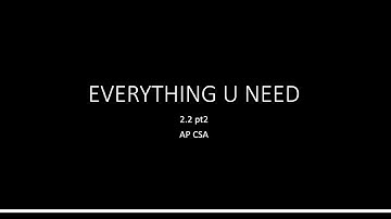 2.2 AP COMPUTER SCIENCE A PT2; EVERYTHING YOU NEED