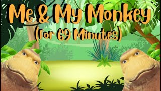 Me and My Monkey Song (69 Minutes) 🙊🙉🙈