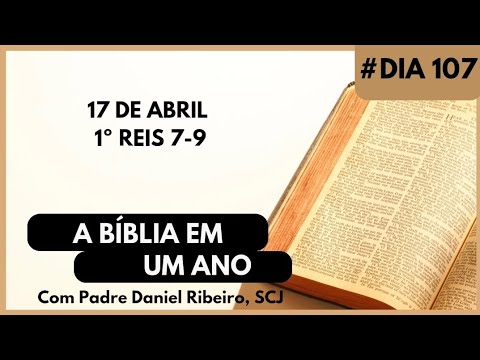 A BÍBLIA EM 1 ANO - 17 de Abril (1º Reis 7-9)