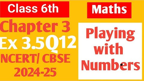 Class 6 Maths NCERT Chapter 3 Playing with numbers Ex 3.5 Q12