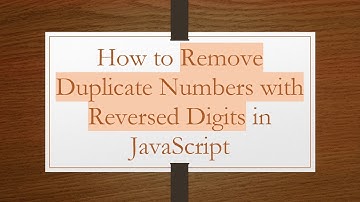 How to Remove Duplicate Numbers with Reversed Digits in JavaScript