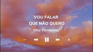 Vou Falar Que Não Quero - Vitor Fernandes (Letra)
