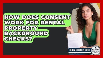 How Does Consent Work For Rental Property Background Checks? - Rental Property Gurus