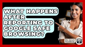 What Happens After Reporting To Google Safe Browsing? - TheEmailToolbox.com
