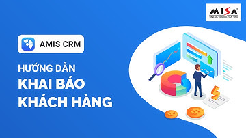 Hướng dẫn Khai báo khách hàng | MISA AMIS CRM