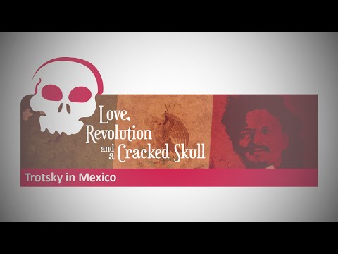 Love, Revolution, and a Cracked Skull: Trotsky in Mexico