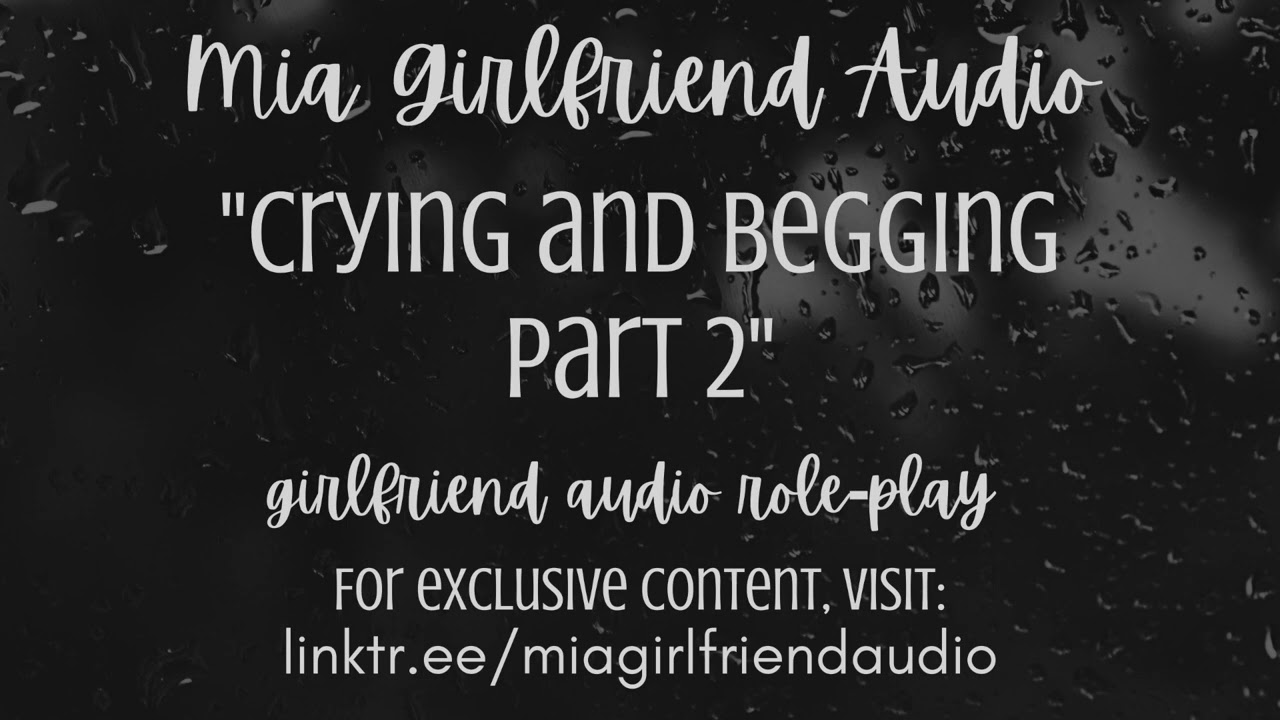 Crying and Begging 2 -Girlfriend RP Audio [F4MFA] [Given Up] [Sad]  [Emotional] [Arguing] - YouTube