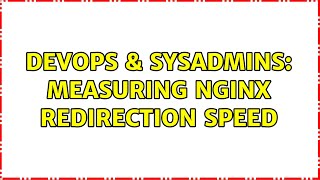 DevOps & SysAdmins: Measuring Nginx redirection speed