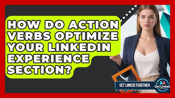 How Do Action Verbs Optimize Your LinkedIn Experience Section? - Get Linked Together