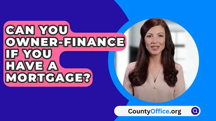 Can You Owner-Finance If You Have A Mortgage? - CountyOffice.org