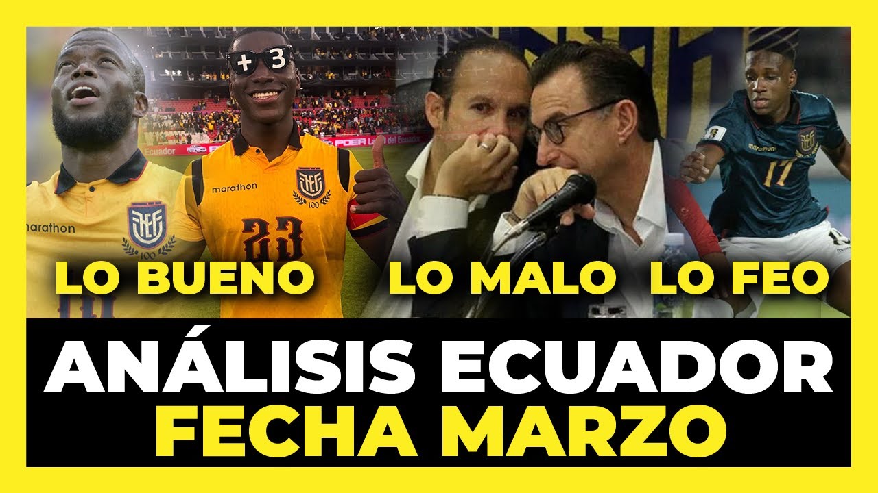 Lo Bueno, Lo Malo y Lo Feo de Ecuador en la Doble fecha de marzo 2025 ...