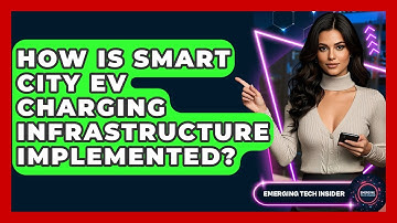 How Is Smart City EV Charging Infrastructure Implemented? - Emerging Tech Insider