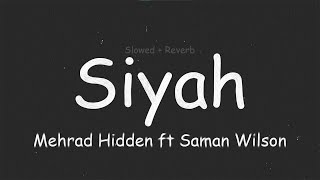 Siyah - Mehrad Hidden ft Saman Wilson (Slowed + Reverb + Lyrics)