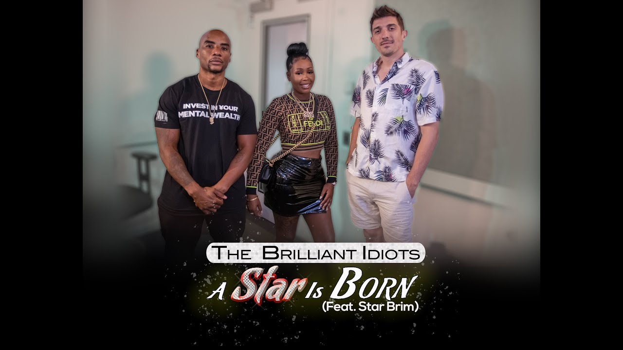 A Star Is Born (Star Brim) Brilliant Idiots with Charlamagne Tha God