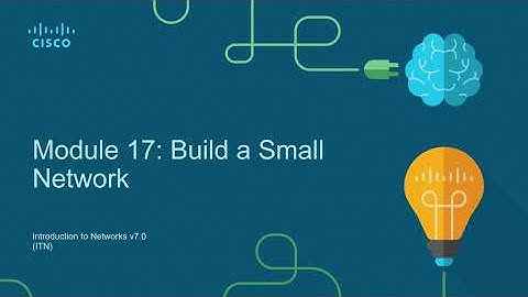 CCNA 200-301 v7.0 | Introduction to Networks (ITN) | Module 17: Build a Small Network