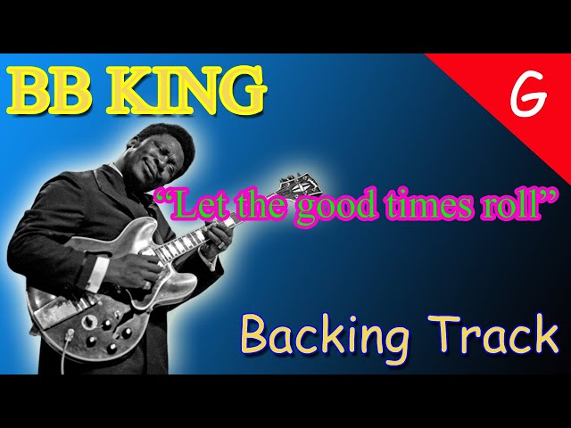let the good times roll (BB King) - blues backing track (G) class=