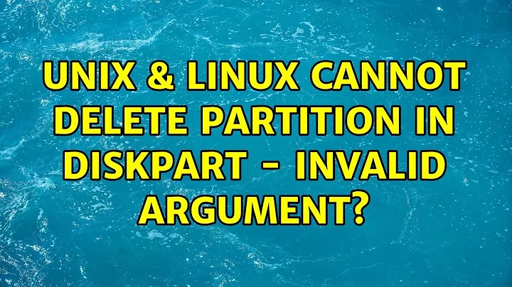 Unix & Linux: Cannot delete partition in diskpart - invalid argument?