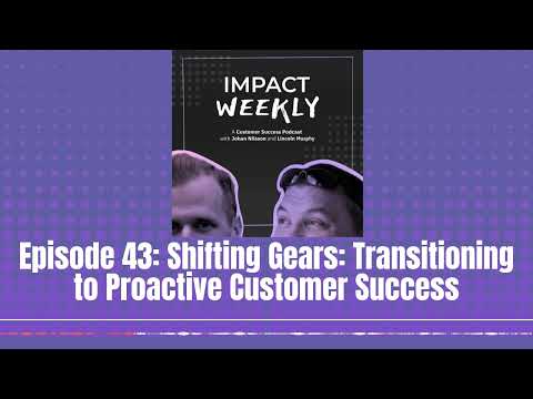 Episode 43: Shifting Gears: Transitioning to Proactive Customer Success
