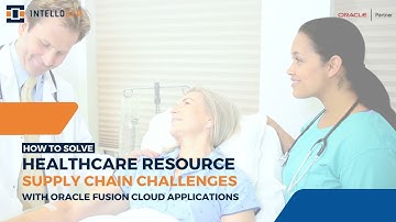 Oracle Fusion Cloud: Transforming Healthcare Resource & Supply Chain Challenges - Intelloger