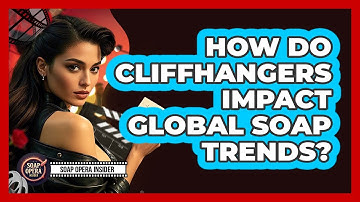 How Do Cliffhangers Impact Global Soap Trends? - Soap Opera Insider