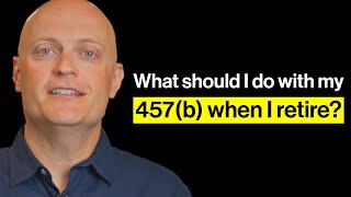 What should I do with my 457b when I retire?